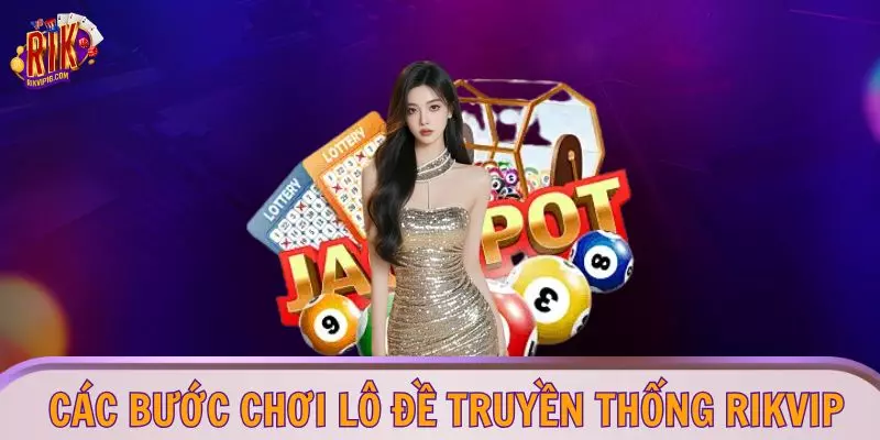 Các bước chơi lô đề truyền thống RIKVIP