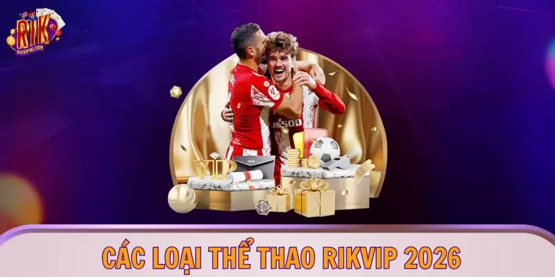 Các loại thể thao RIKVIP 2026