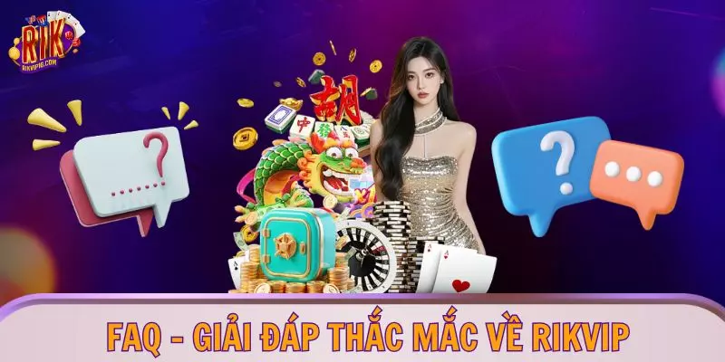 FAQ - Giải đáp thắc mắc về RIKVIP