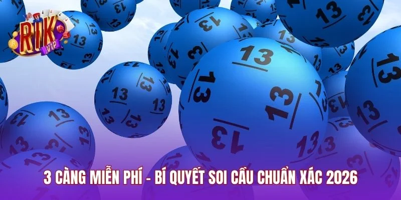 3 Càng Miễn Phí - Bí Quyết Soi Cầu Chuẩn Xác 2026