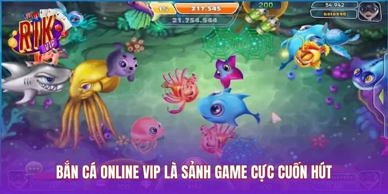 Bắn cá online VIP là sảnh game cực cuốn hút