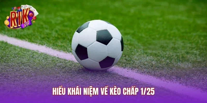 Hiểu khái niệm về kèo chấp 1/25