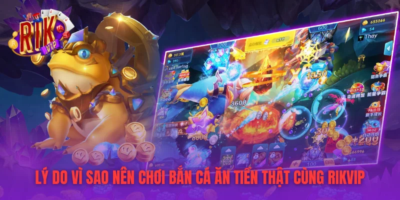 Lý do vì sao nên chơi bắn cá ăn tiền thật cùng RIKVIP
