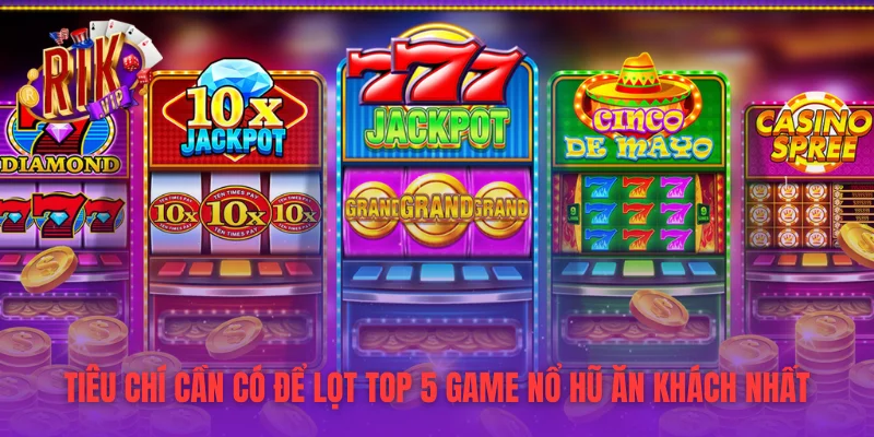 Tiêu chí cần có để lọt top 5 game nổ hũ ăn khách nhất