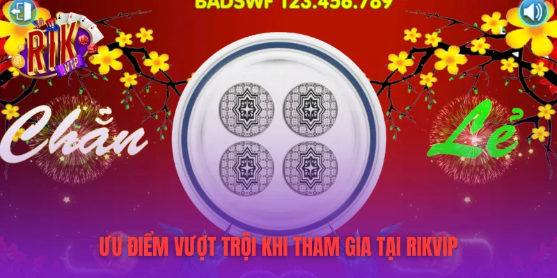 Ưu điểm vượt trội khi tham gia tại RIKVIP